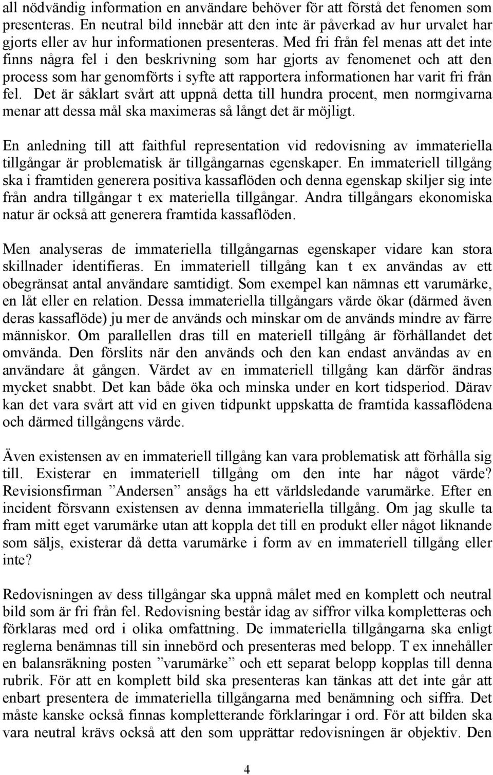 Med fri från fel menas att det inte finns några fel i den beskrivning som har gjorts av fenomenet och att den process som har genomförts i syfte att rapportera informationen har varit fri från fel.