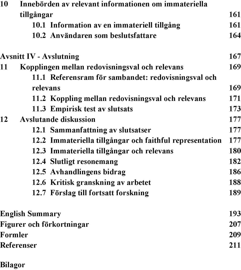 2 Koppling mellan redovisningsval och relevans 171 11.3 Empirisk test av slutsats 173 12 Avslutande diskussion 177 12.1 Sammanfattning av slutsatser 177 12.