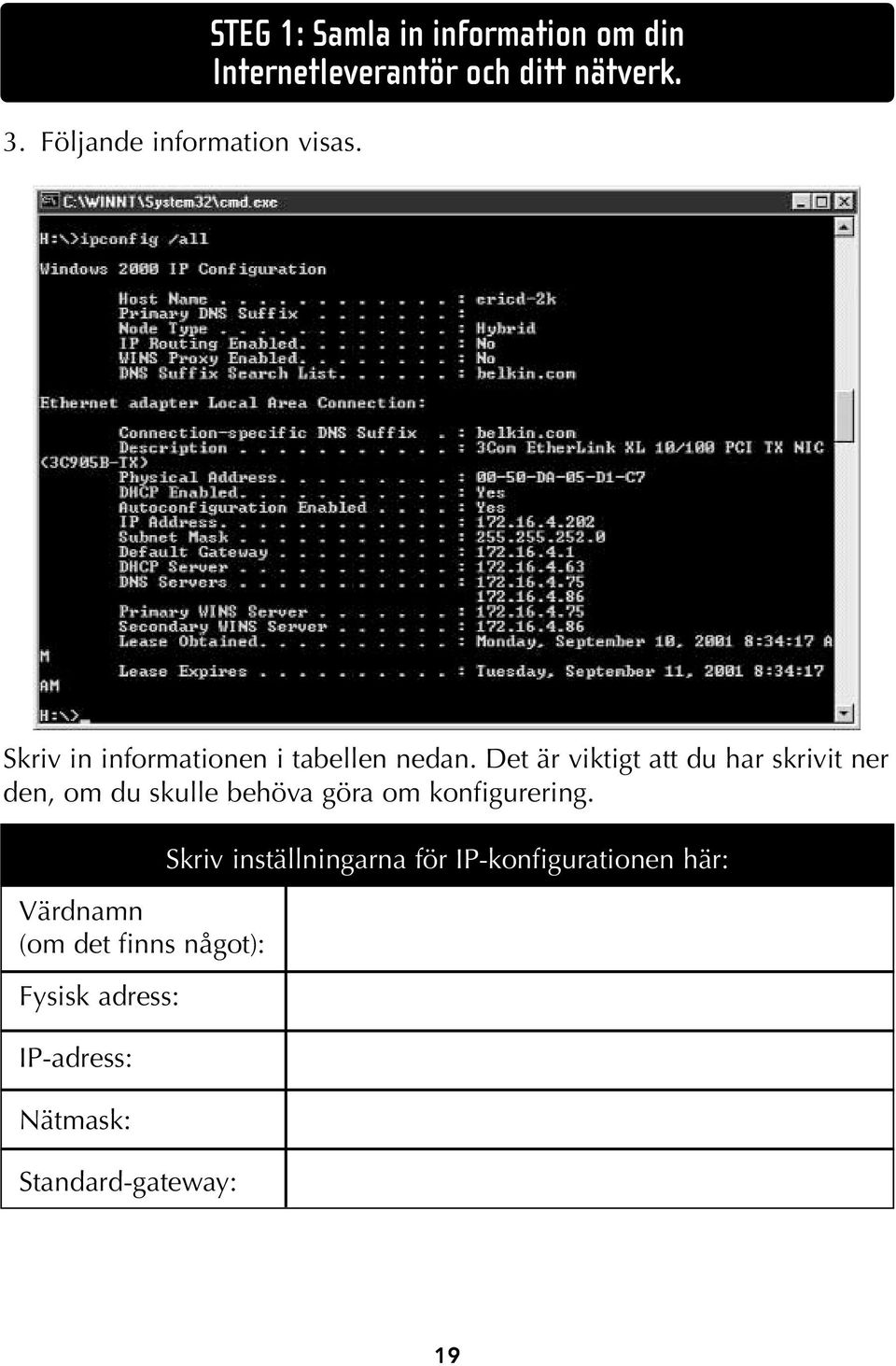 Skriv in informationen i tabellen nedan.