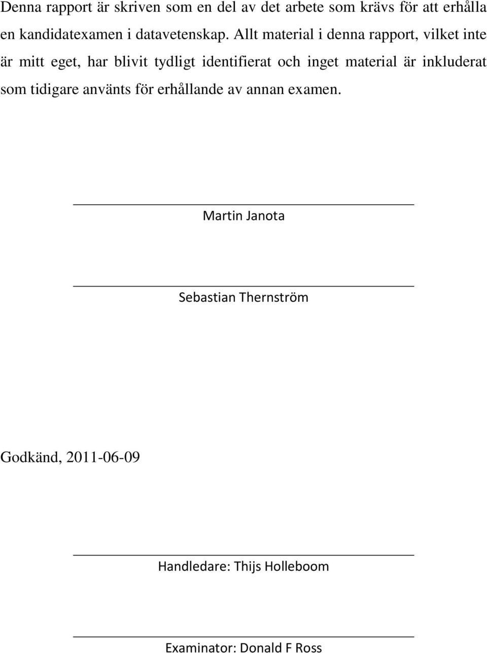 Allt material i denna rapport, vilket inte är mitt eget, har blivit tydligt identifierat och inget