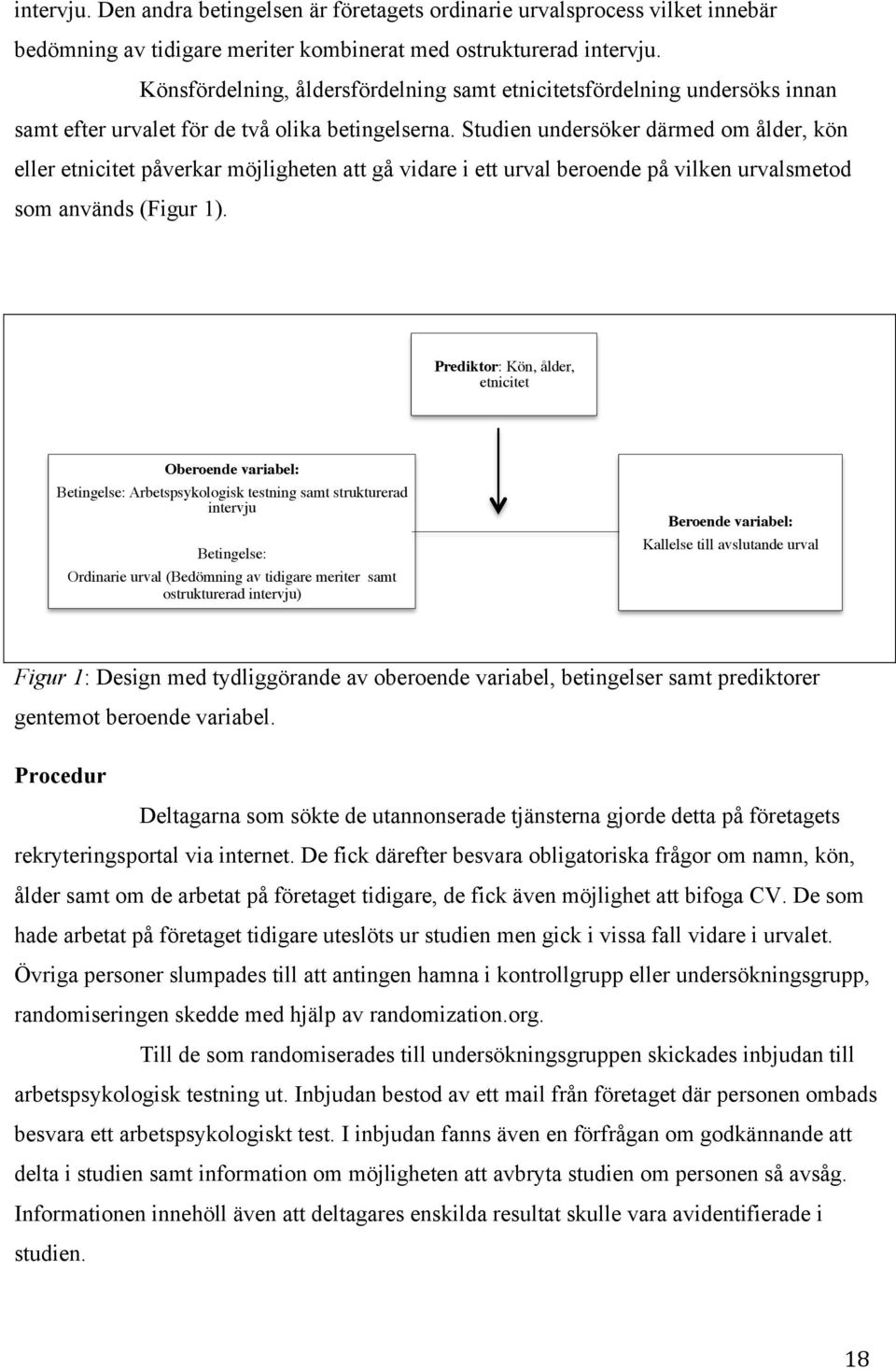 Studien undersöker därmed om ålder, kön eller etnicitet påverkar möjligheten att gå vidare i ett urval beroende på vilken urvalsmetod som används (Figur 1).