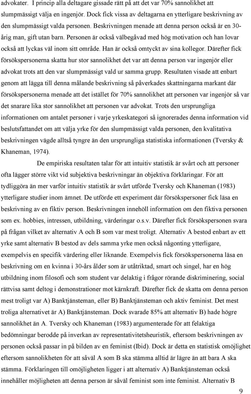 Personen är också välbegåvad med hög motivation och han lovar också att lyckas väl inom sitt område. Han är också omtyckt av sina kollegor.