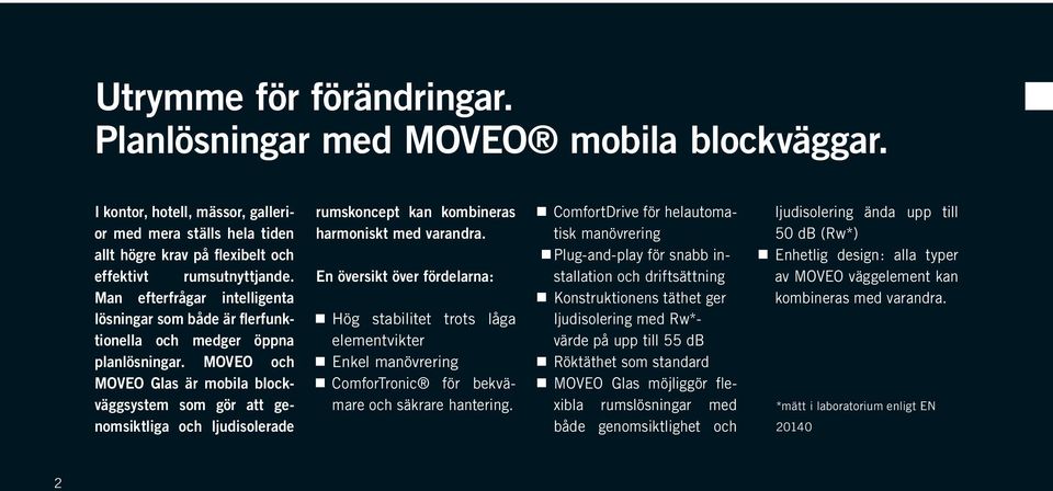 MOVEO och MOVEO Glas är mobila blockväggsystem som gör att genomsiktliga och ljudisolerade rumskoncept kan kombineras harmoniskt med varandra.