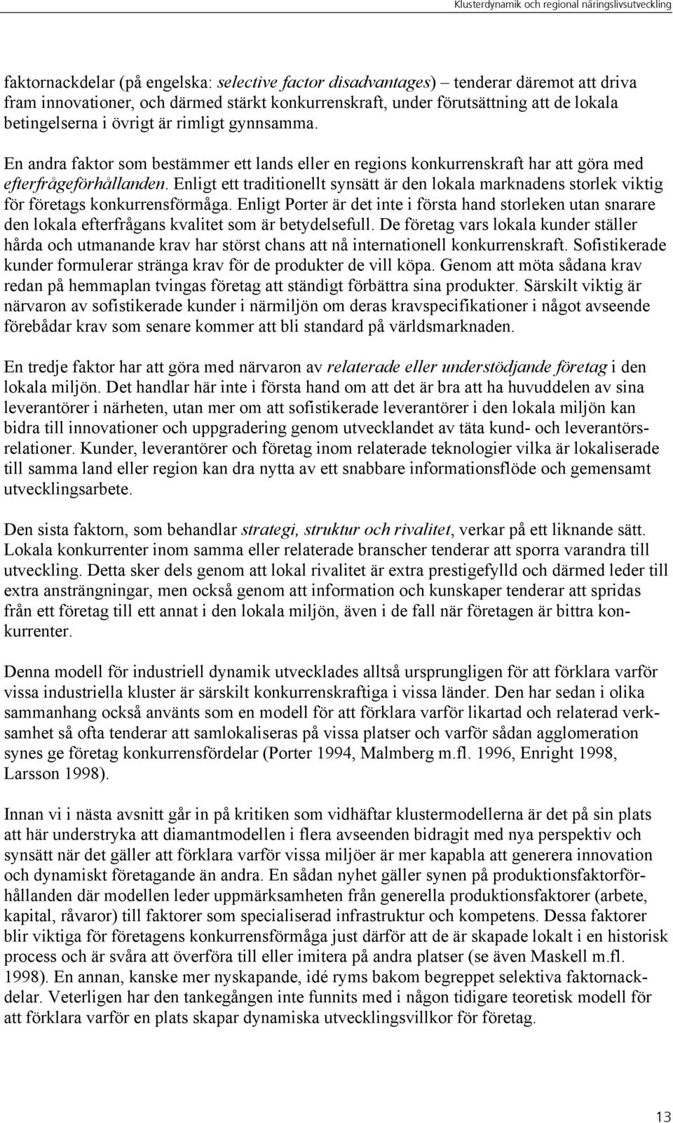 Enligt ett traditionellt synsätt är den lokala marknadens storlek viktig för företags konkurrensförmåga.