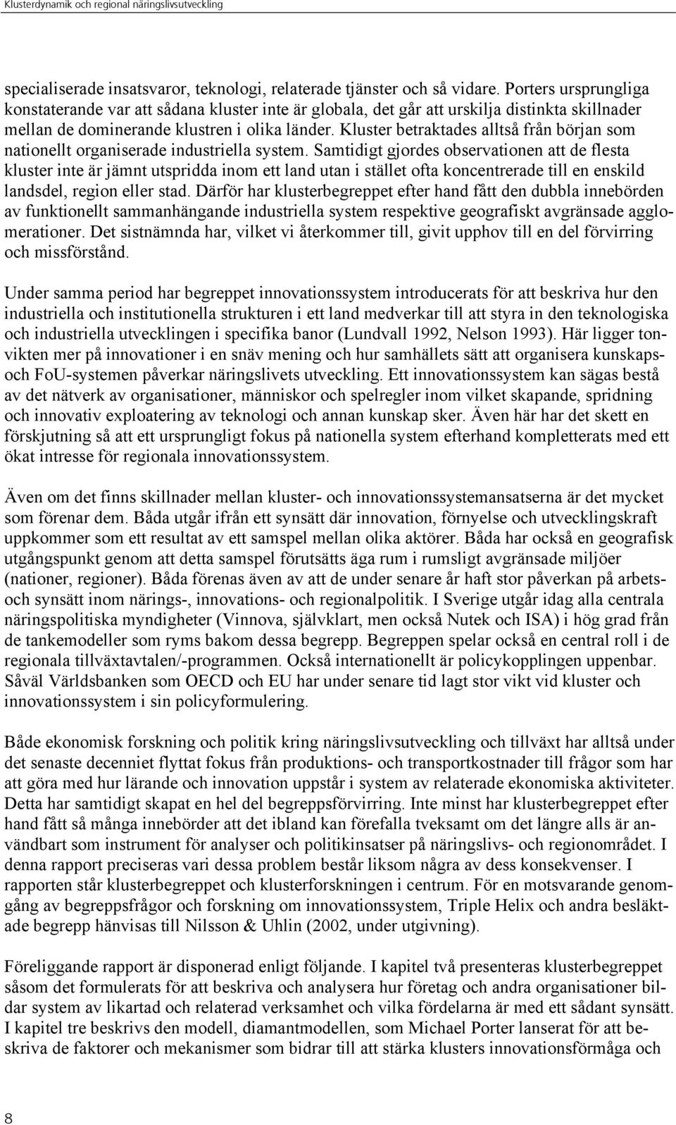 Kluster betraktades alltså från början som nationellt organiserade industriella system.