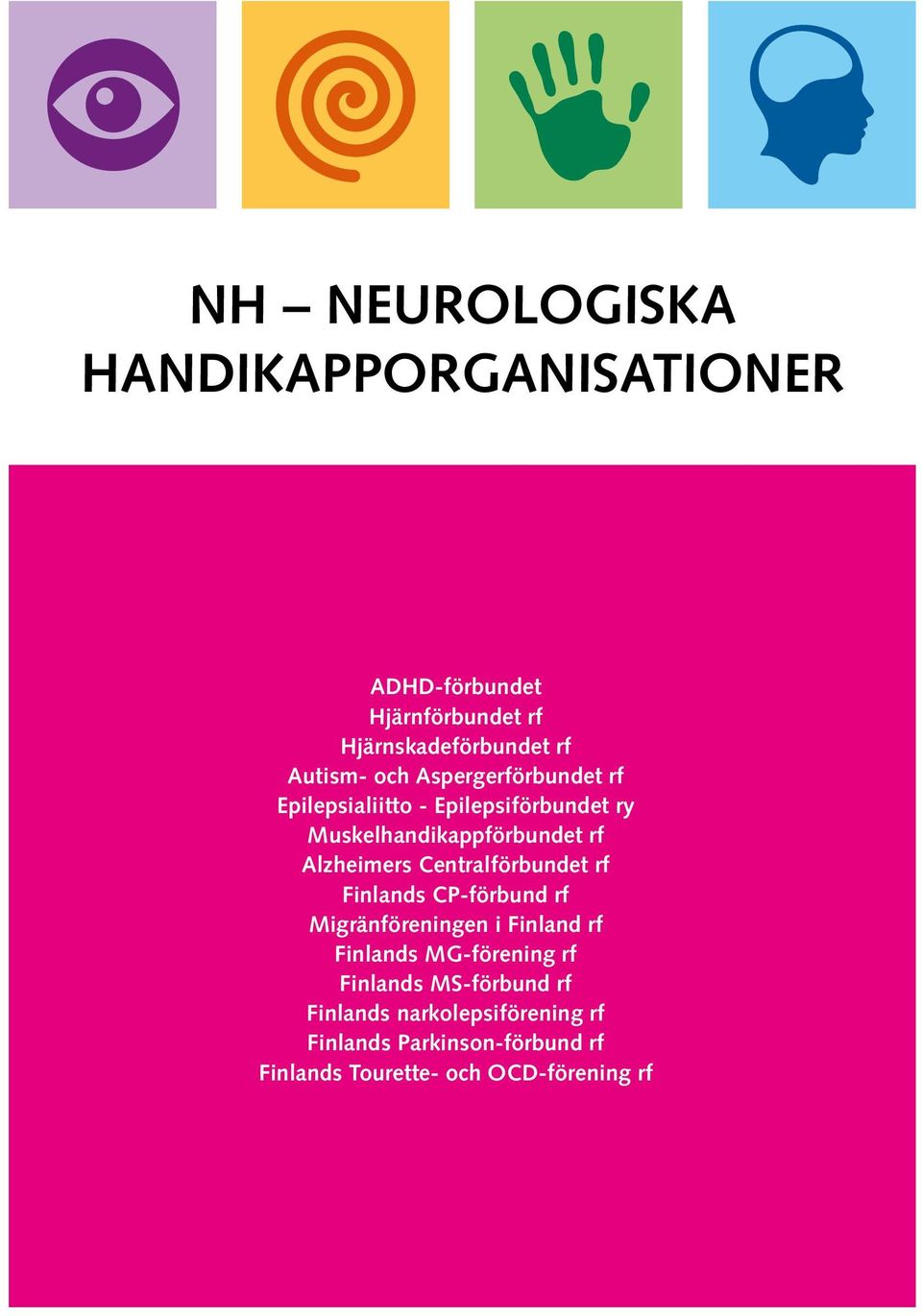 Centralförbundet rf Finlands CP-förbund rf Migränföreningen i Finland rf Finlands MG-förening rf Finlands