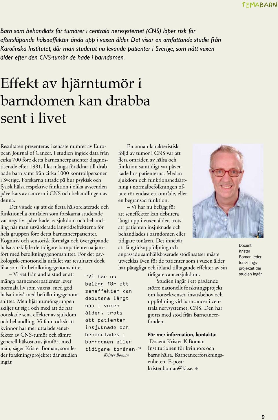 Effekt av hjärntumör i barndomen kan drabba sent i livet Resultaten presenteras i senaste numret av European Journal of Cancer.