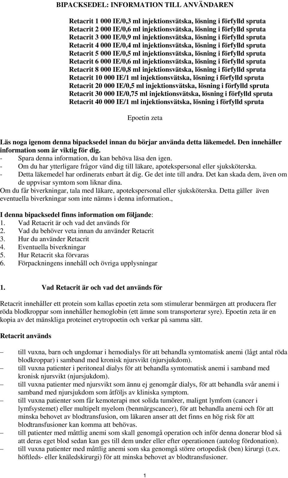 Retacrit 6 000 IE/0,6 ml injektionsvätska, lösning i förfylld spruta Retacrit 8 000 IE/0,8 ml injektionsvätska, lösning i förfylld spruta Retacrit 10 000 IE/1 ml injektionsvätska, lösning i förfylld