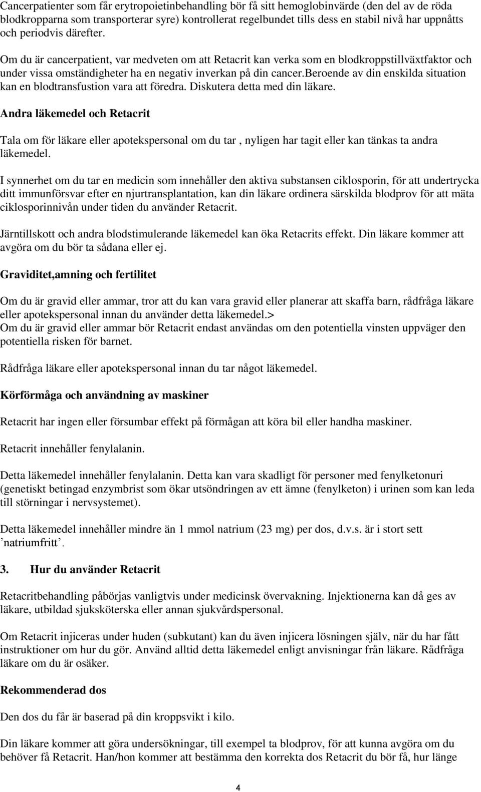 beroende av din enskilda situation kan en blodtransfustion vara att föredra. Diskutera detta med din läkare.