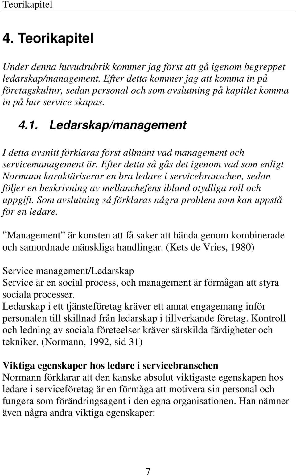 Ledarskap/management I detta avsnitt förklaras först allmänt vad management och servicemanagement är.