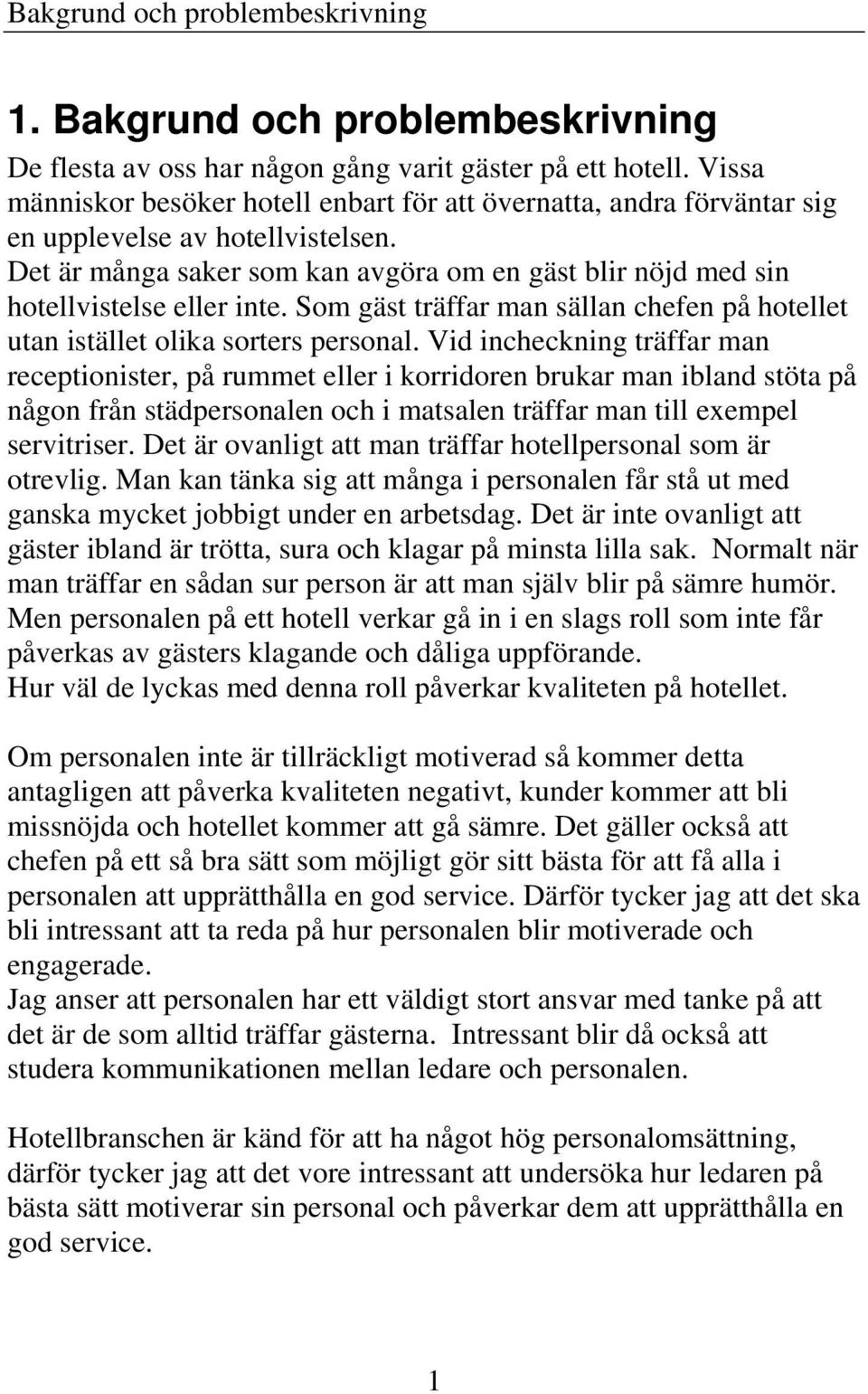 Som gäst träffar man sällan chefen på hotellet utan istället olika sorters personal.