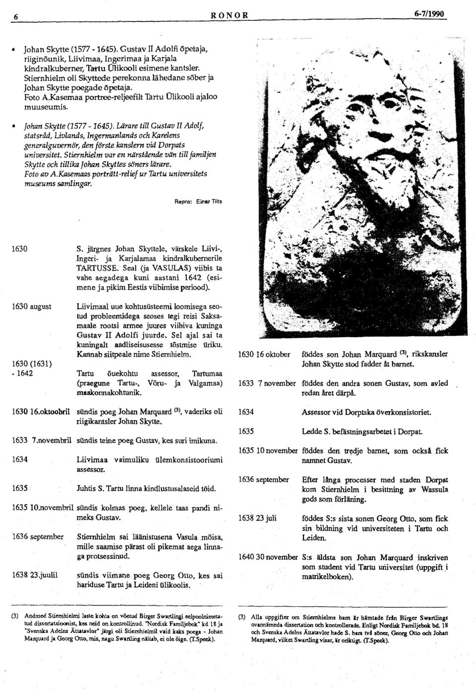 Lärare till Gustav II Adolf, statsråd, Livlands, Ingermanlands och Karelens generalguvernör, den förste kanslern vid Dorpats universitet.