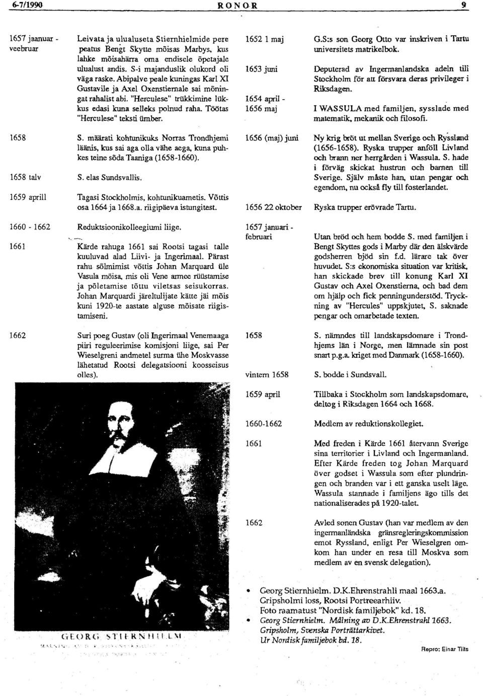 Töötas "Herculese" teksti ümber. 1652 1 maj 1653 juni 1654 april - 1656 maj G.S:s son Georg Otto var inskriven i Tartu universitets matrikelbok.