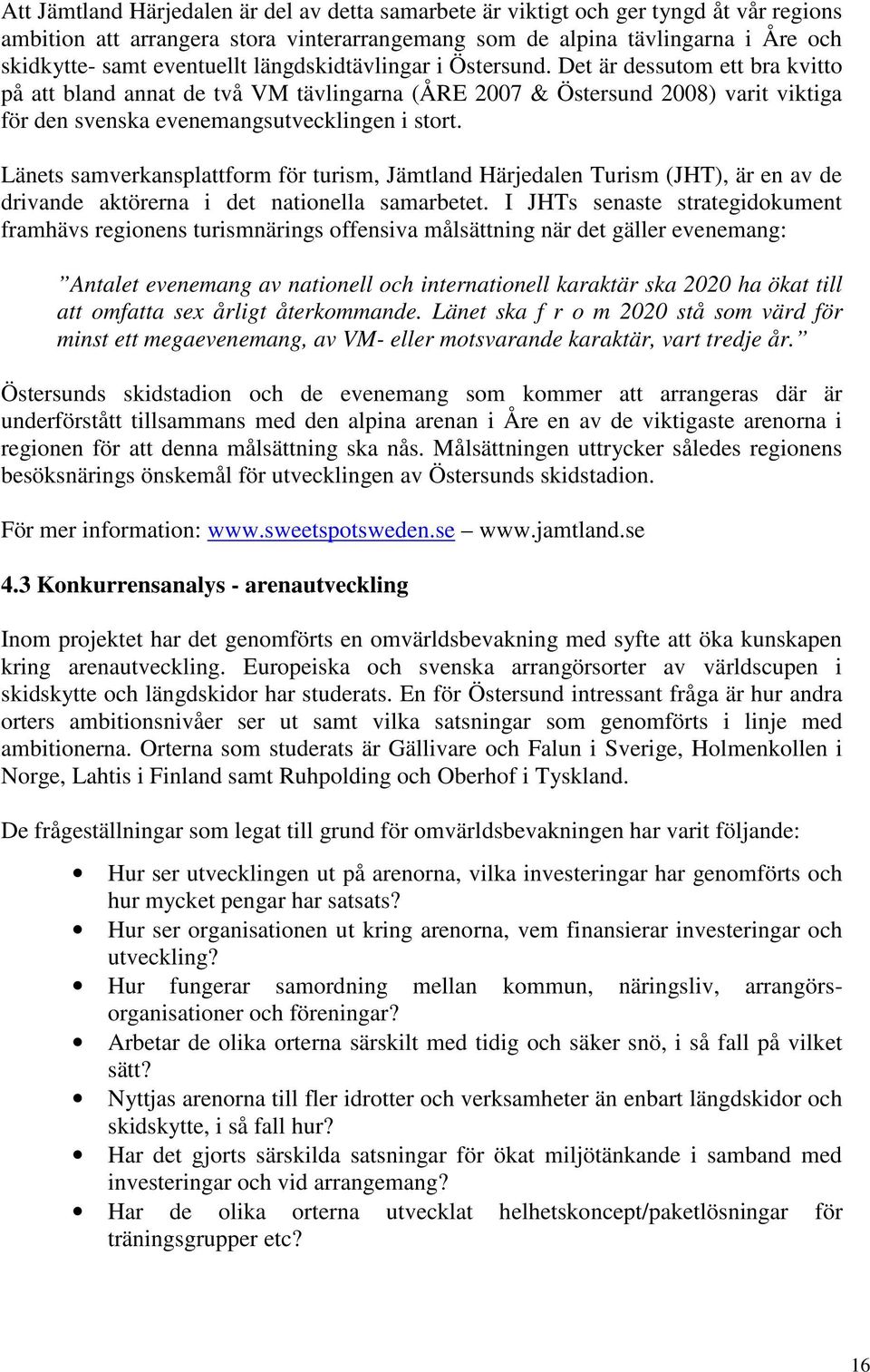 Länets samverkansplattform för turism, Jämtland Härjedalen Turism (JHT), är en av de drivande aktörerna i det nationella samarbetet.