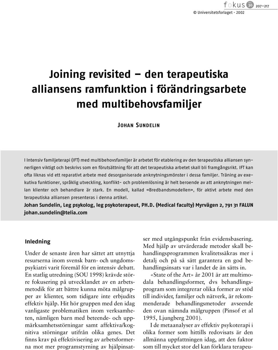 för etablering av den terapeutiska alliansen synnerligen viktigt och beskrivs som en förutsättning för att det terapeutiska arbetet skall bli framgångsrikt.