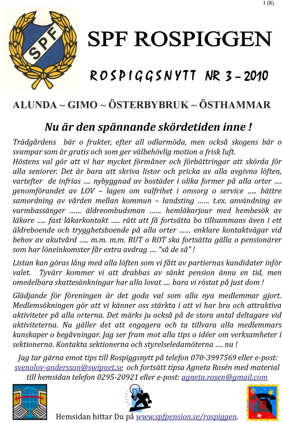 Höstens val gör att vi har mycket förmåner och förbättringar att skörda för alla seniorer. Det är bara att skriva listor och pricka av alla avgivna löften, vartefter de infrias.