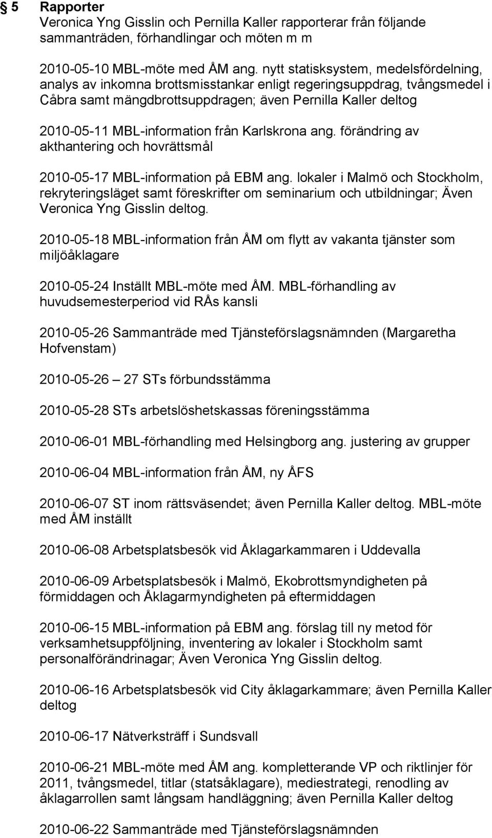 från Karlskrona ang. förändring av akthantering och hovrättsmål 2010-05-17 MBL-information på EBM ang.