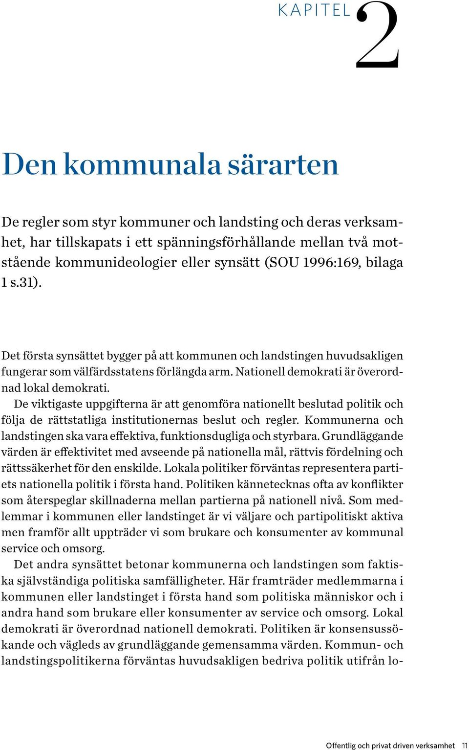 De viktigaste uppgifterna är att genomföra nationellt beslutad politik och följa de rättstatliga institutionernas beslut och regler.