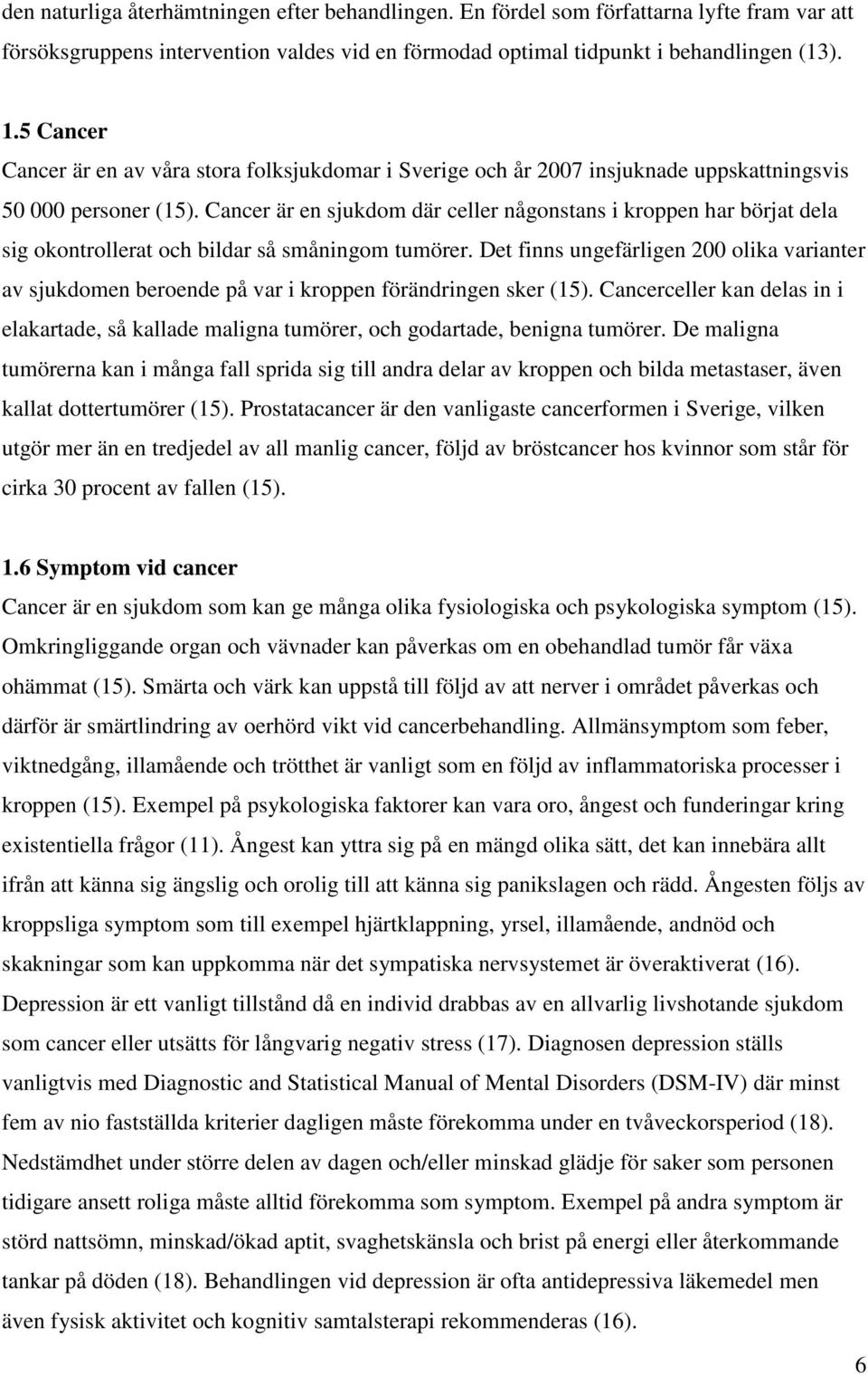 Cancer är en sjukdom där celler någonstans i kroppen har börjat dela sig okontrollerat och bildar så småningom tumörer.