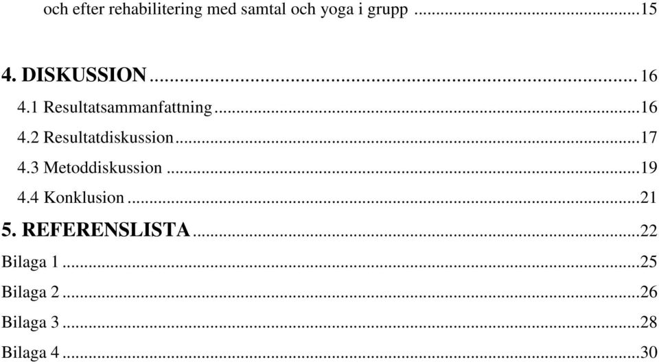 ..17 4.3 Metoddiskussion...19 4.4 Konklusion...21 5.