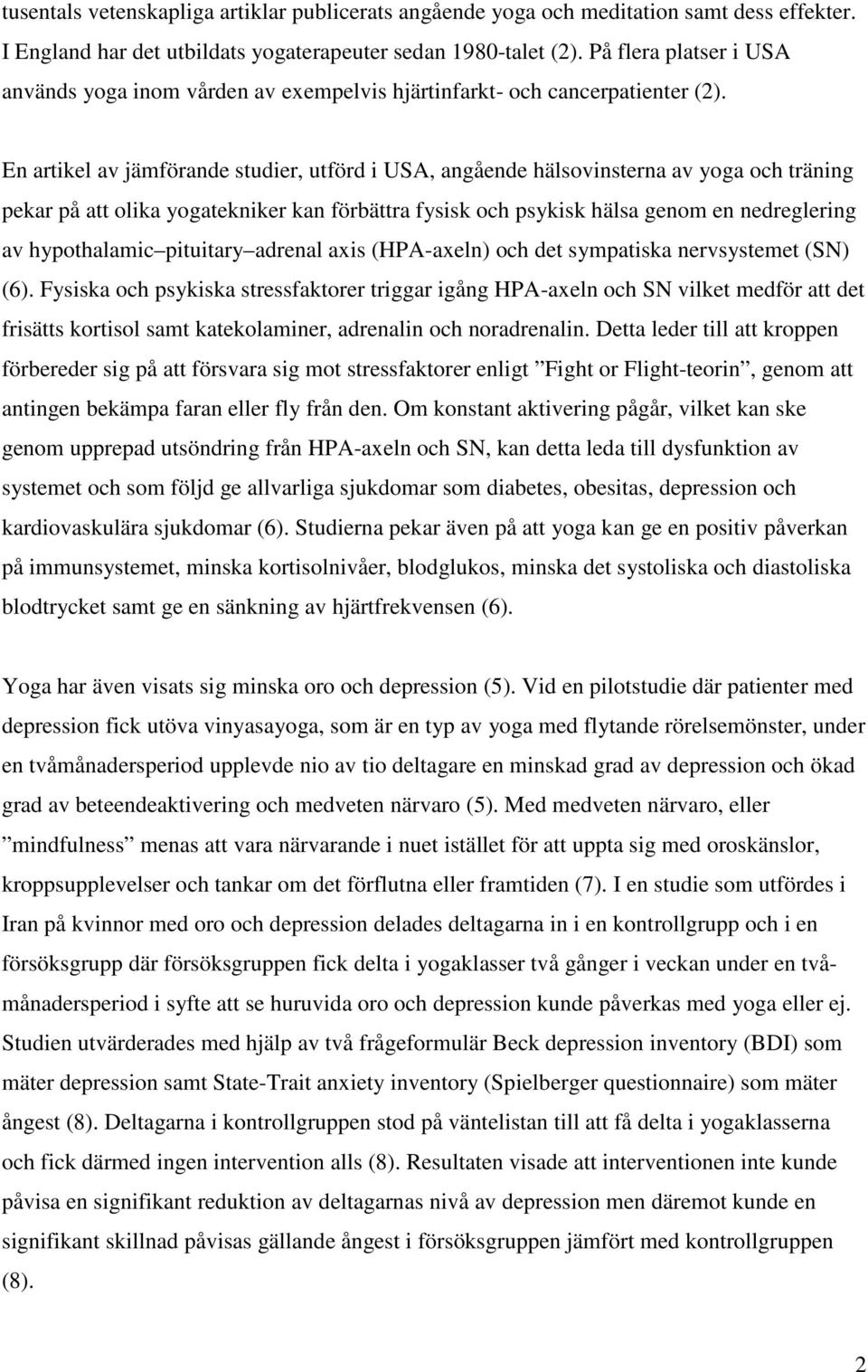 En artikel av jämförande studier, utförd i USA, angående hälsovinsterna av yoga och träning pekar på att olika yogatekniker kan förbättra fysisk och psykisk hälsa genom en nedreglering av