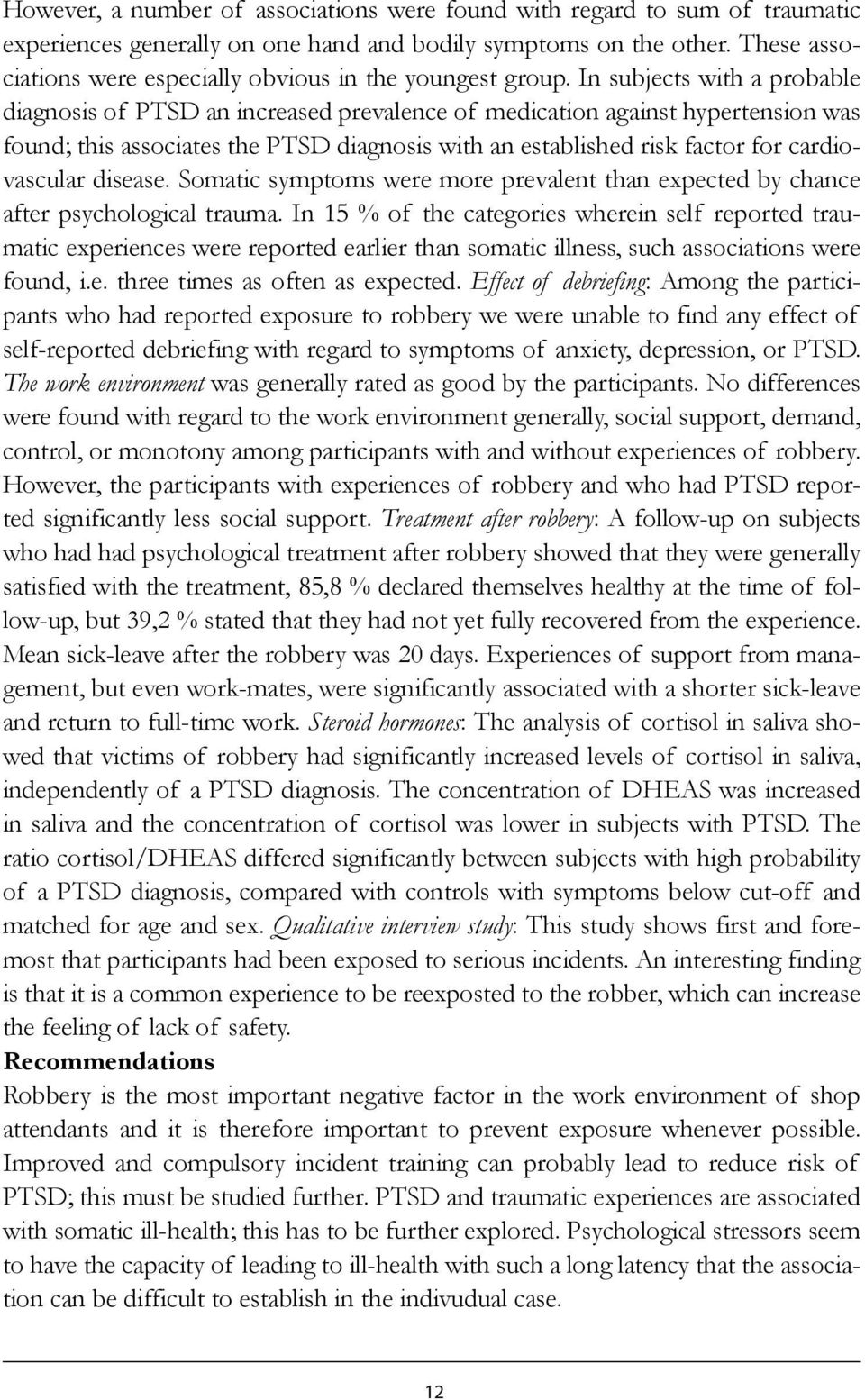 In subjects with a probable diagnosis of PTSD an increased prevalence of medication against hypertension was found; this associates the PTSD diagnosis with an established risk factor for