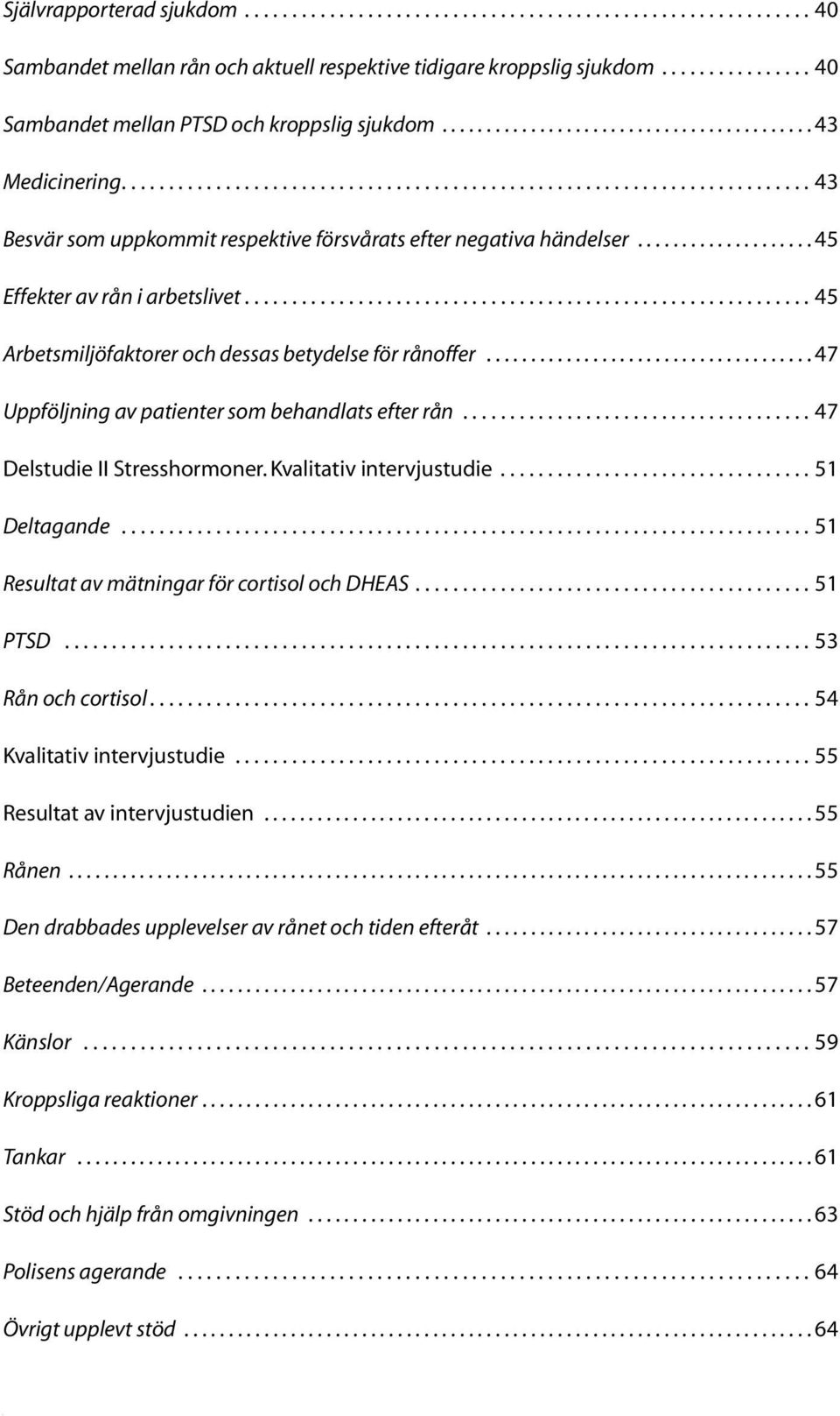 ................... 45 Effekter av rån i arbetslivet............................................................ 45 Arbetsmiljöfaktorer och dessas betydelse för rånoffer.