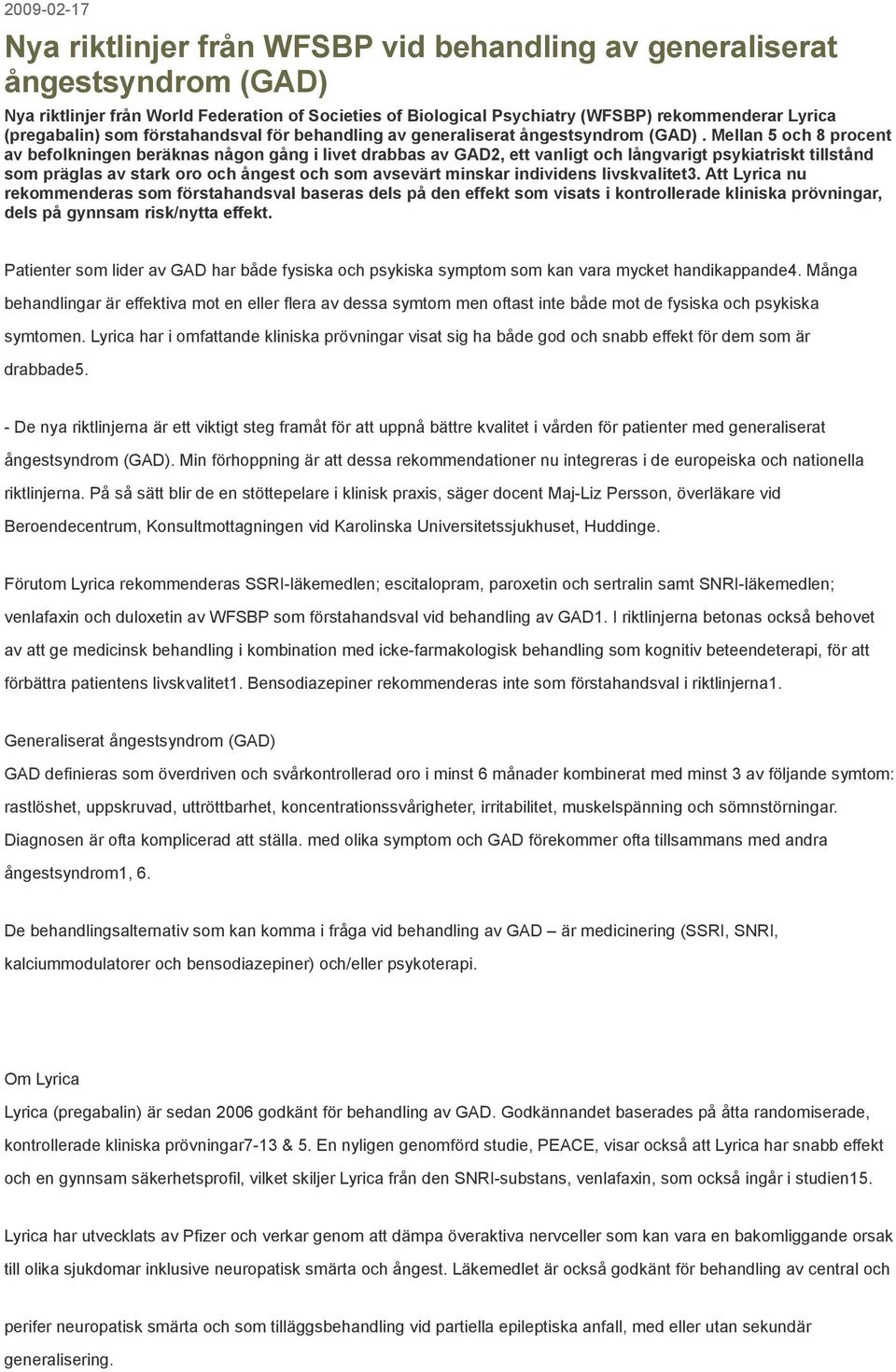 Mellan 5 och 8 procent av befolkningen beräknas någon gång i livet drabbas av GAD2, ett vanligt och långvarigt psykiatriskt tillstånd som präglas av stark oro och ångest och som avsevärt minskar