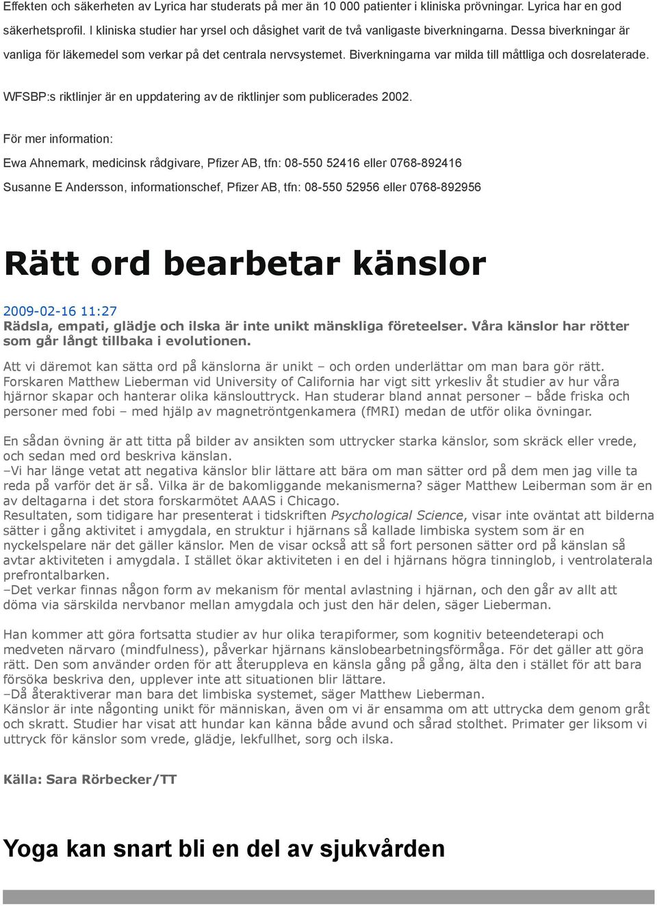 Biverkningarna var milda till måttliga och dosrelaterade. WFSBP:s riktlinjer är en uppdatering av de riktlinjer som publicerades 2002.