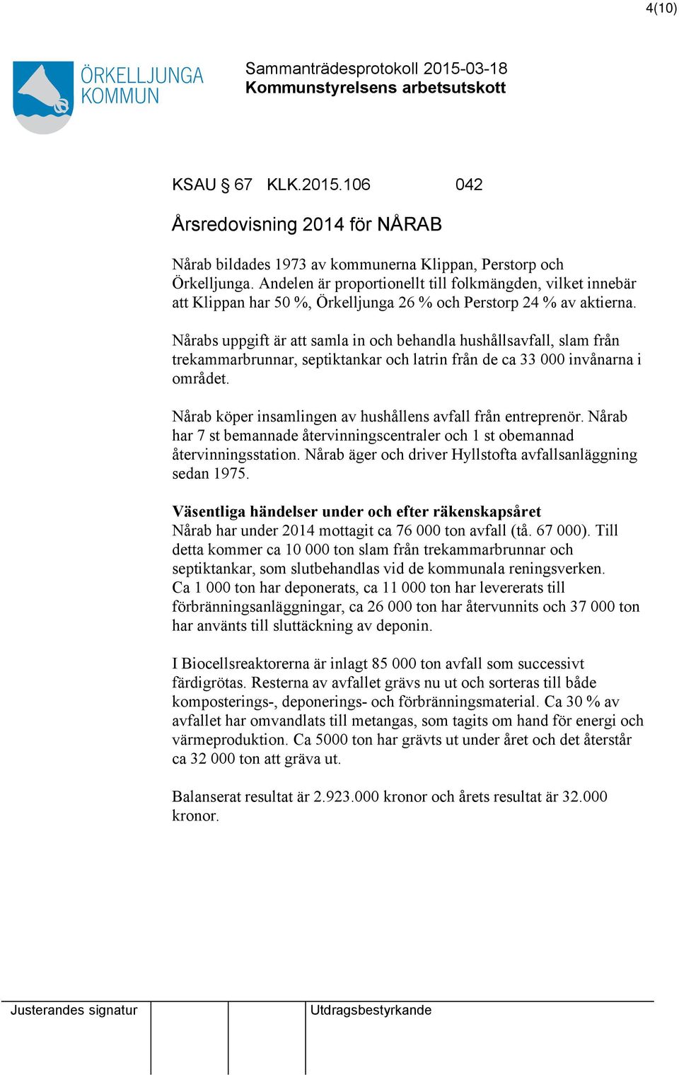 Nårabs uppgift är att samla in och behandla hushållsavfall, slam från trekammarbrunnar, septiktankar och latrin från de ca 33 000 invånarna i området.