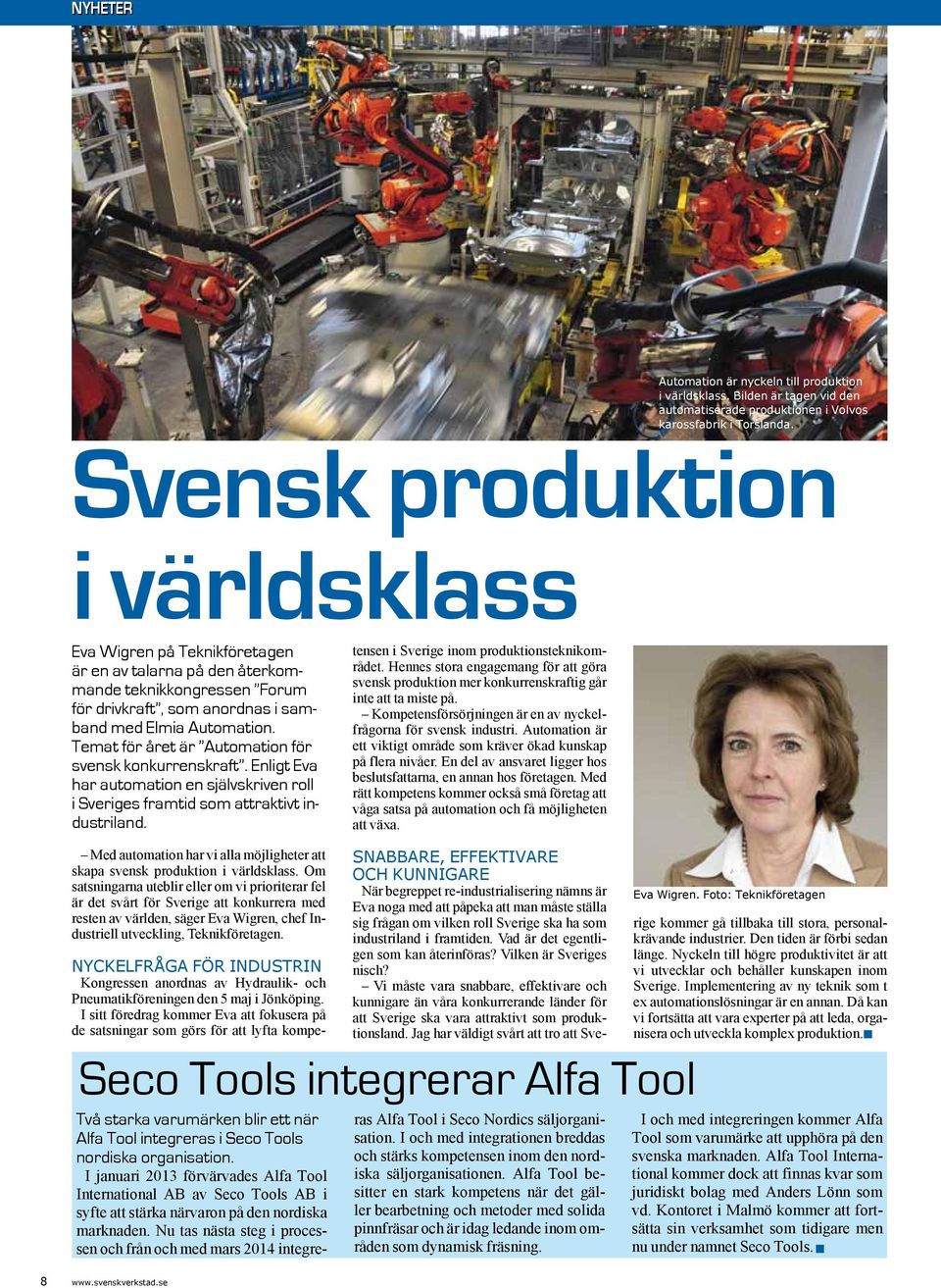 Temat för året är Automation för svensk konkurrenskraft. Enligt Eva har automation en självskriven roll i Sveriges framtid som attraktivt industriland.