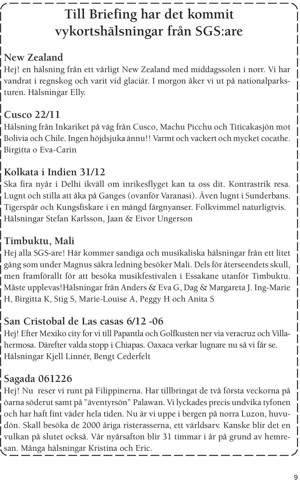 ! Varmt och vackert och mycket cocathe. Birgitta o Eva-Carin Kolkata i Indien 31/12 Ska fira nyår i Delhi ikväll om inrikesflyget kan ta oss dit. Kontrastrik resa.