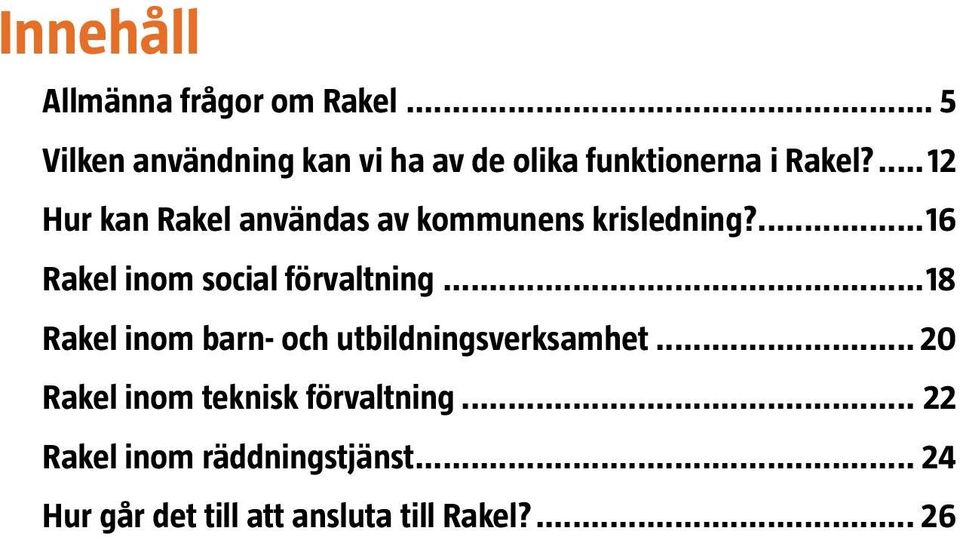 ...12 Hur kan Rakel användas av kommunens krisledning?...16 Rakel inom social förvaltning.