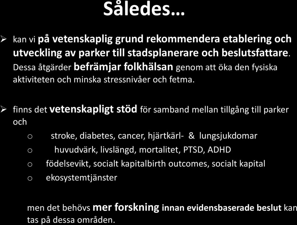 finns det vetenskapligt stöd för samband mellan tillgång till parker och o o o o stroke, diabetes, cancer, hjärtkärl- & lungsjukdomar