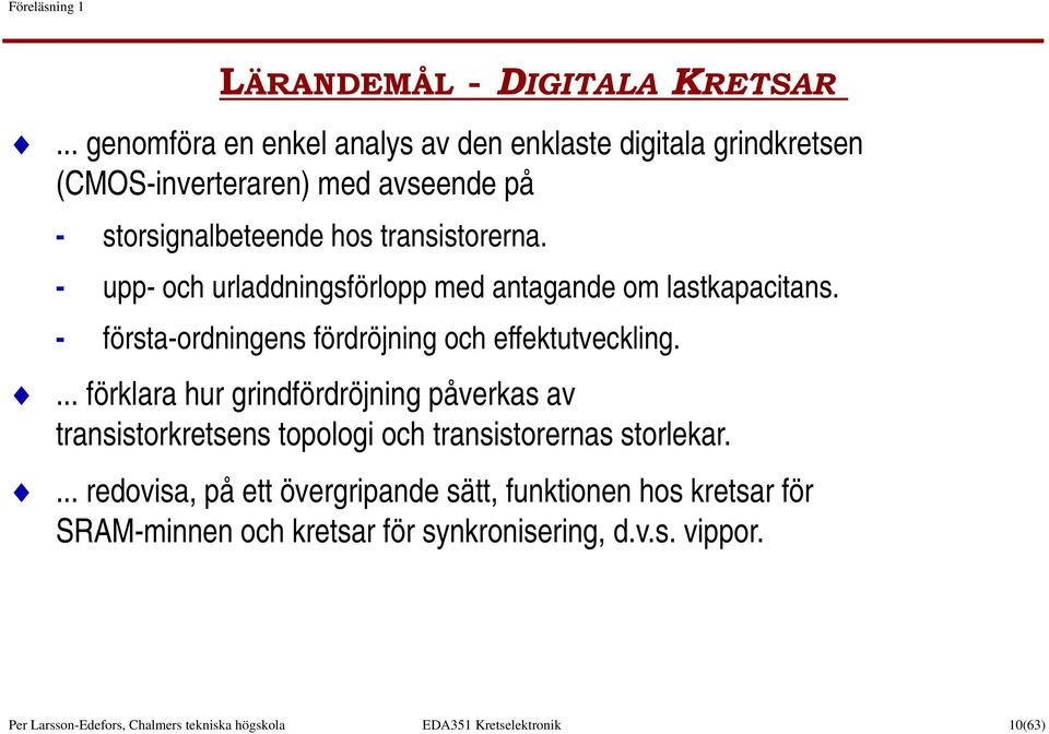 - upp- och urladdningsförlopp med antagande om lastkapacitans. - första-ordningens fördröjning och effektutveckling.