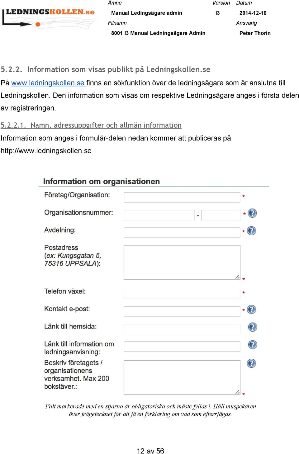 Den information som visas om respektive Ledningsägare anges i första delen av registreringen. 5.2.2.1.