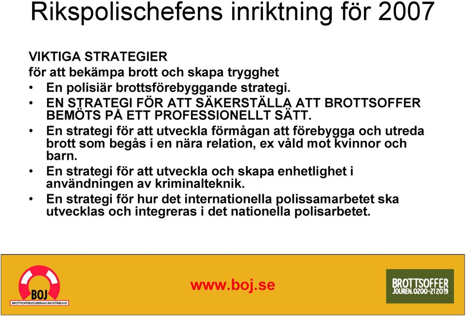 En strategi för att utveckla förmågan att förebygga och utreda brott som begås i en nära relation, ex våld mot kvinnor och barn.