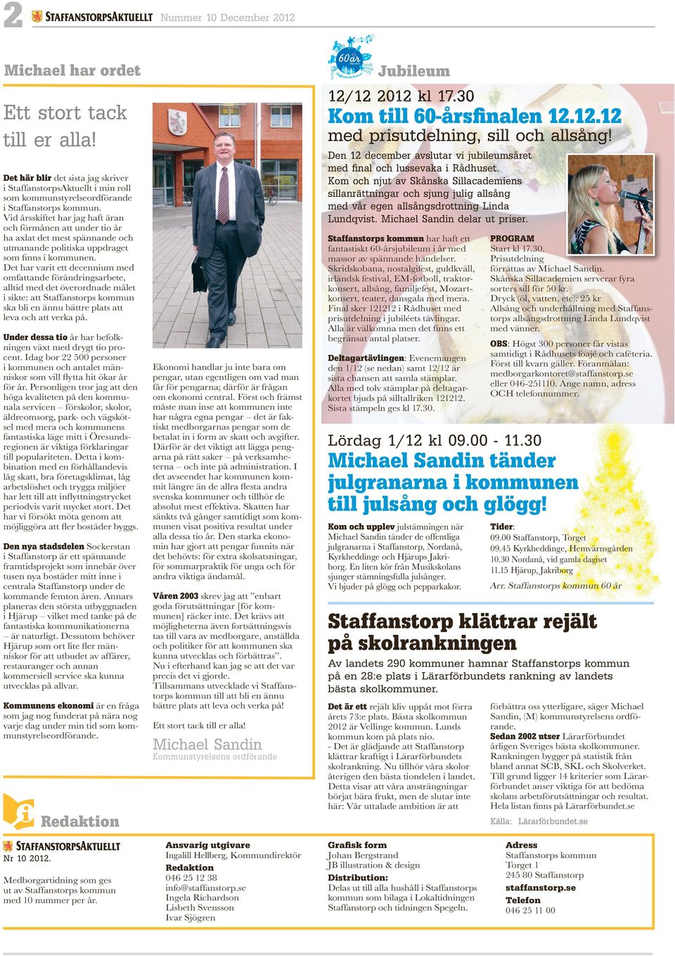 Kom och njut av Skånska Sillacademiens sillanrättningar och sjung julig allsång med vår egen allsångsdrottning Linda Lundqvist. Michael Sandin delar ut priser.