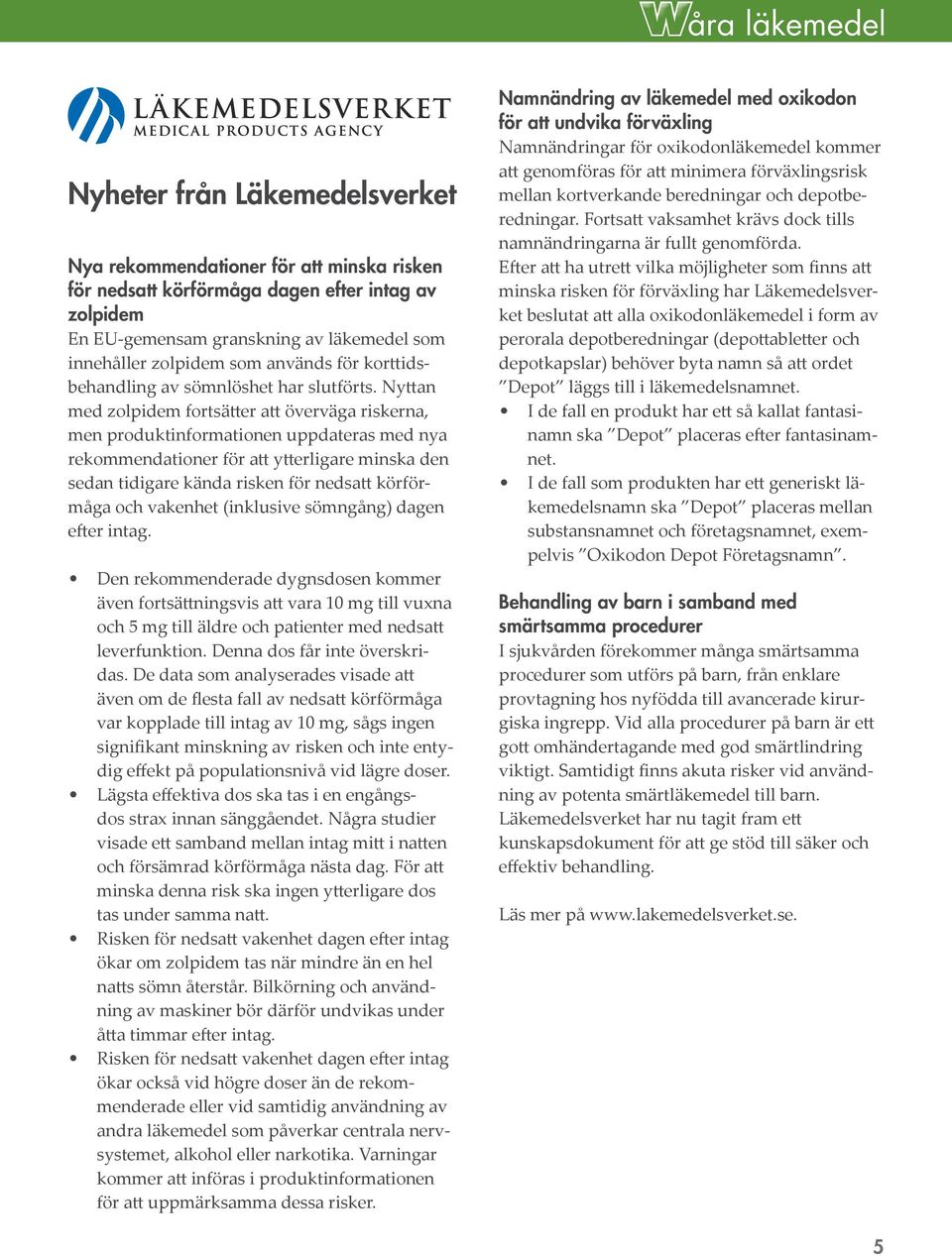 Nyttan med zolpidem fortsätter att överväga riskerna, men produktinformationen uppdateras med nya rekommendationer för att ytterligare minska den sedan tidigare kända risken för nedsatt körförmåga