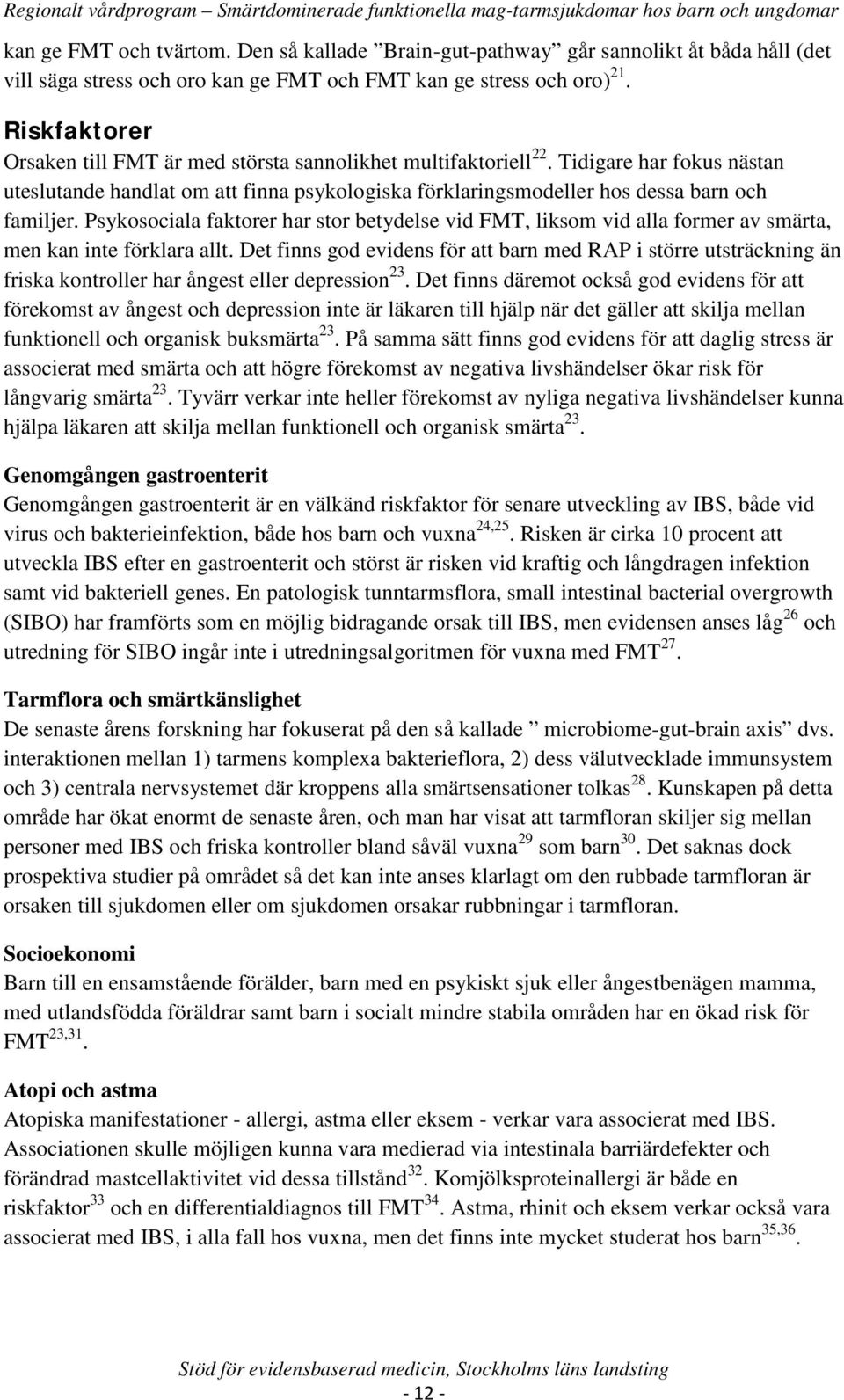 Psykosociala faktorer har stor betydelse vid FMT, liksom vid alla former av smärta, men kan inte förklara allt.