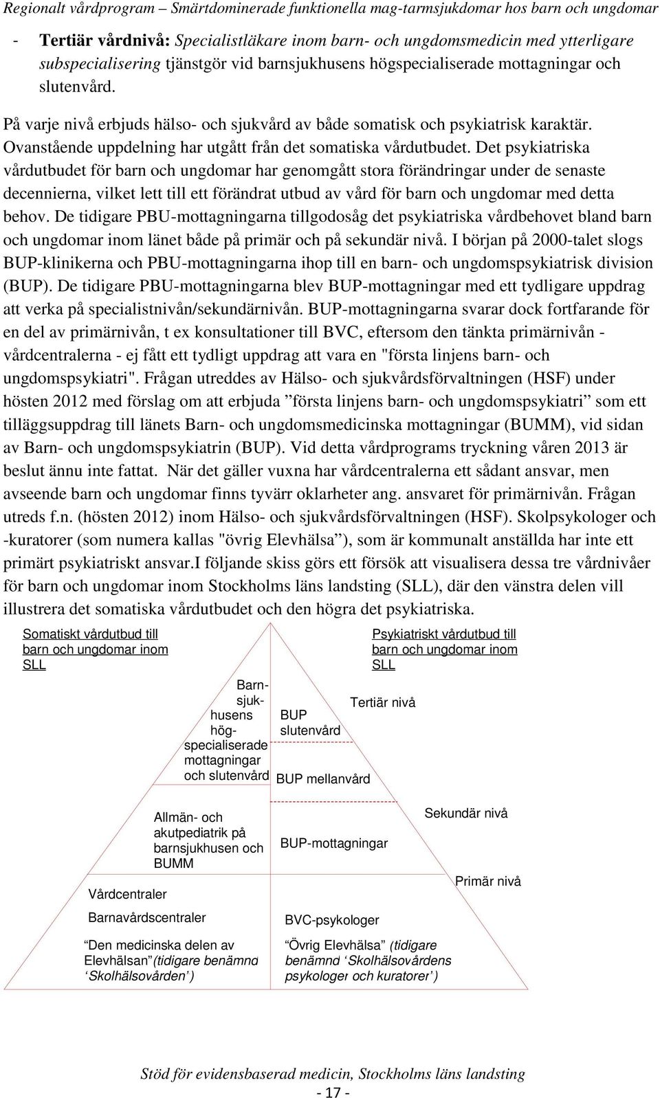 Det psykiatriska vårdutbudet för barn och ungdomar har genomgått stora förändringar under de senaste decennierna, vilket lett till ett förändrat utbud av vård för barn och ungdomar med detta behov.