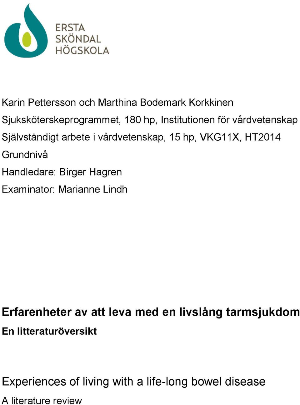 Handledare: Birger Hagren Examinator: Marianne Lindh Erfarenheter av att leva med en livslång