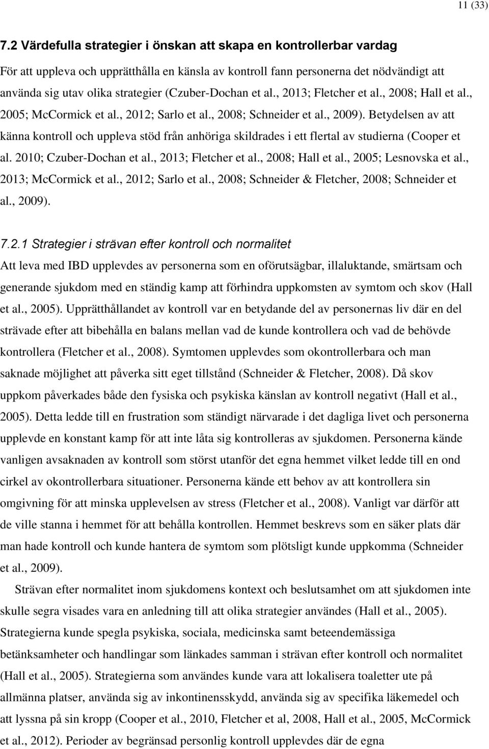 (Czuber-Dochan et al., 2013; Fletcher et al., 2008; Hall et al., 2005; McCormick et al., 2012; Sarlo et al., 2008; Schneider et al., 2009).