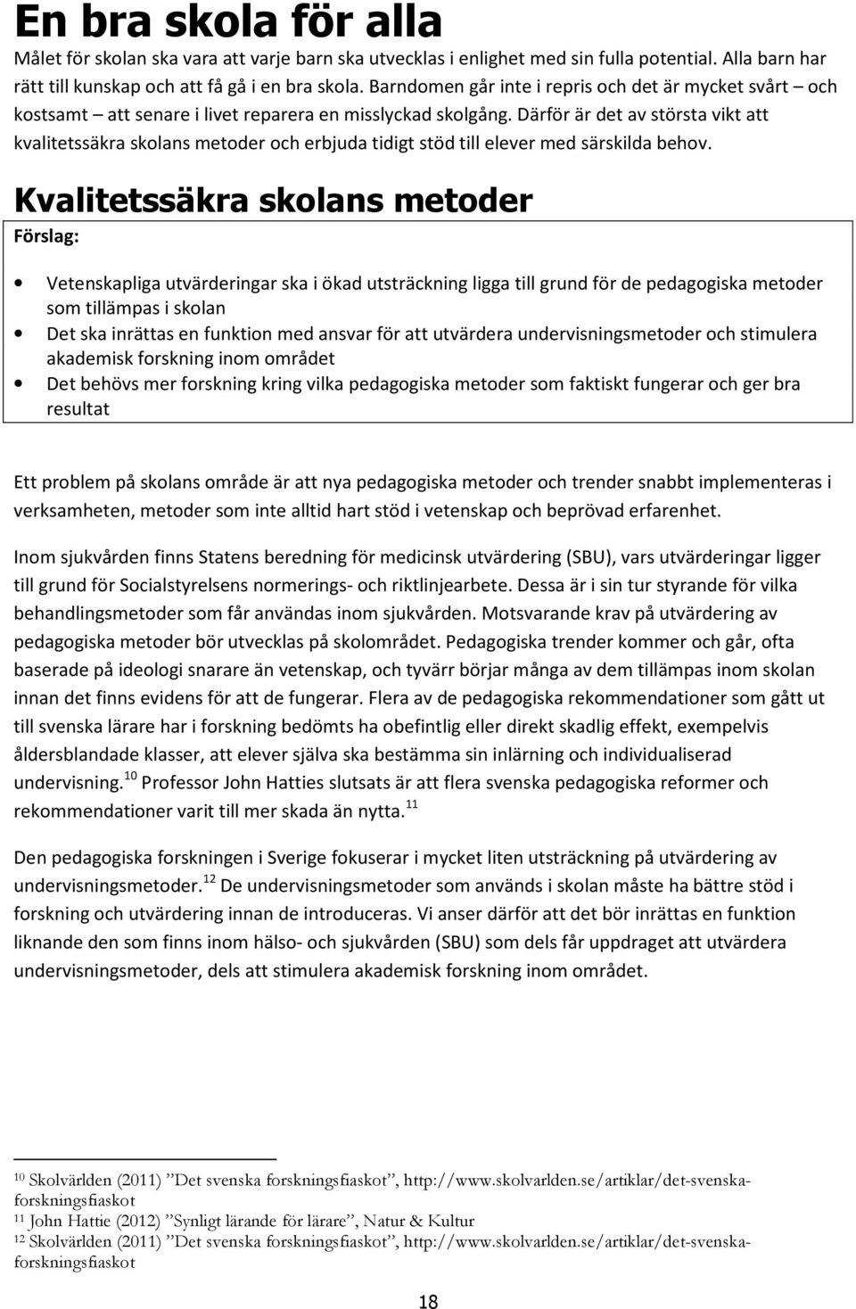 Därför är det av största vikt att kvalitetssäkra skolans metoder och erbjuda tidigt stöd till elever med särskilda behov.