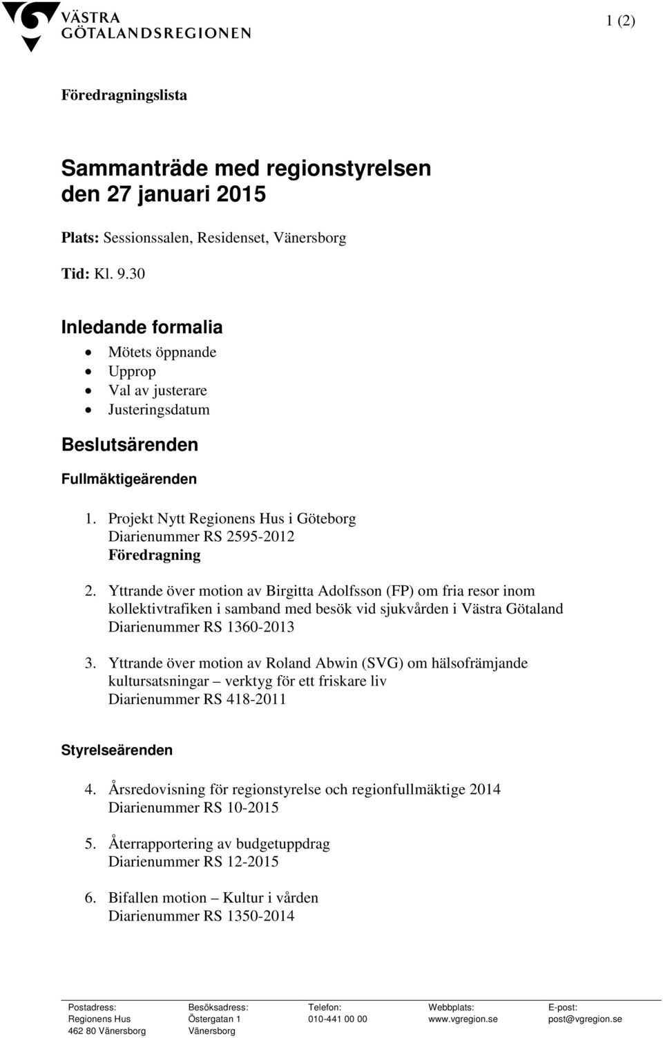 Yttrande över motion av Birgitta Adolfsson (FP) om fria resor inom kollektivtrafiken i samband med besök vid sjukvården i Västra Götaland Diarienummer RS 1360-2013 3.