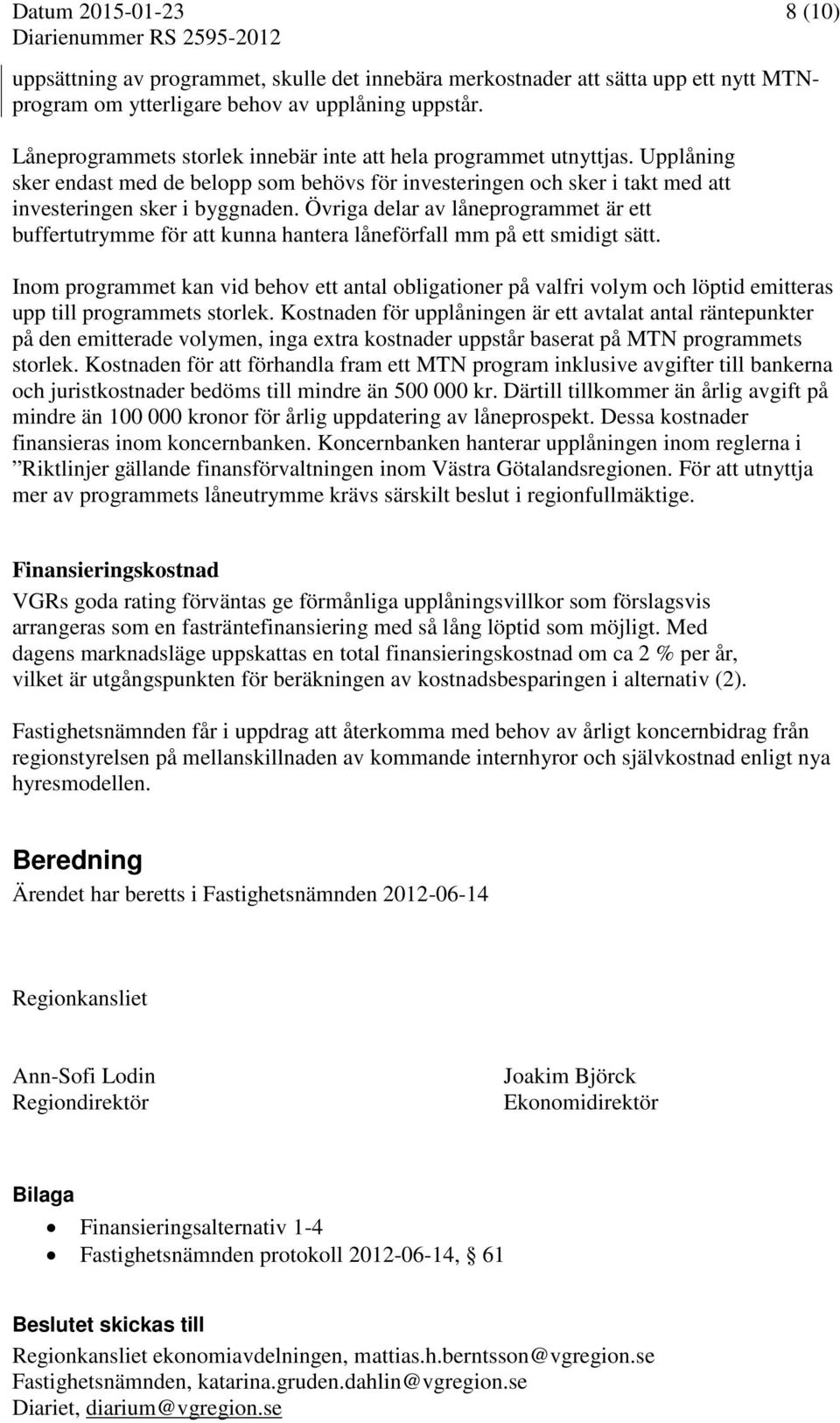 Övriga delar av låneprogrammet är ett buffertutrymme för att kunna hantera låneförfall mm på ett smidigt sätt.