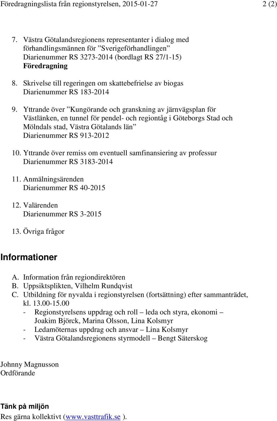 Skrivelse till regeringen om skattebefrielse av biogas Diarienummer RS 183-2014 9.
