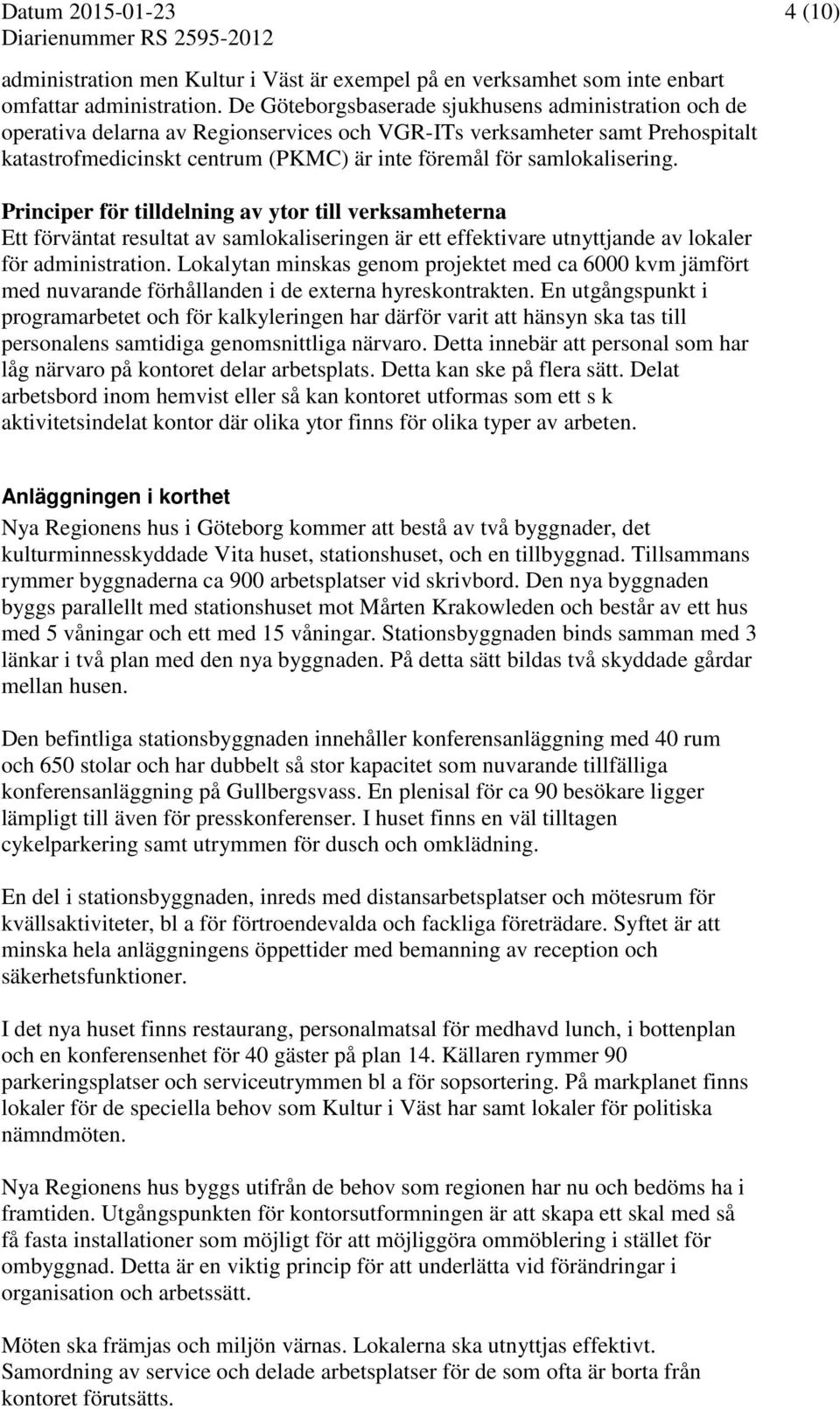 samlokalisering. Principer för tilldelning av ytor till verksamheterna Ett förväntat resultat av samlokaliseringen är ett effektivare utnyttjande av lokaler för administration.