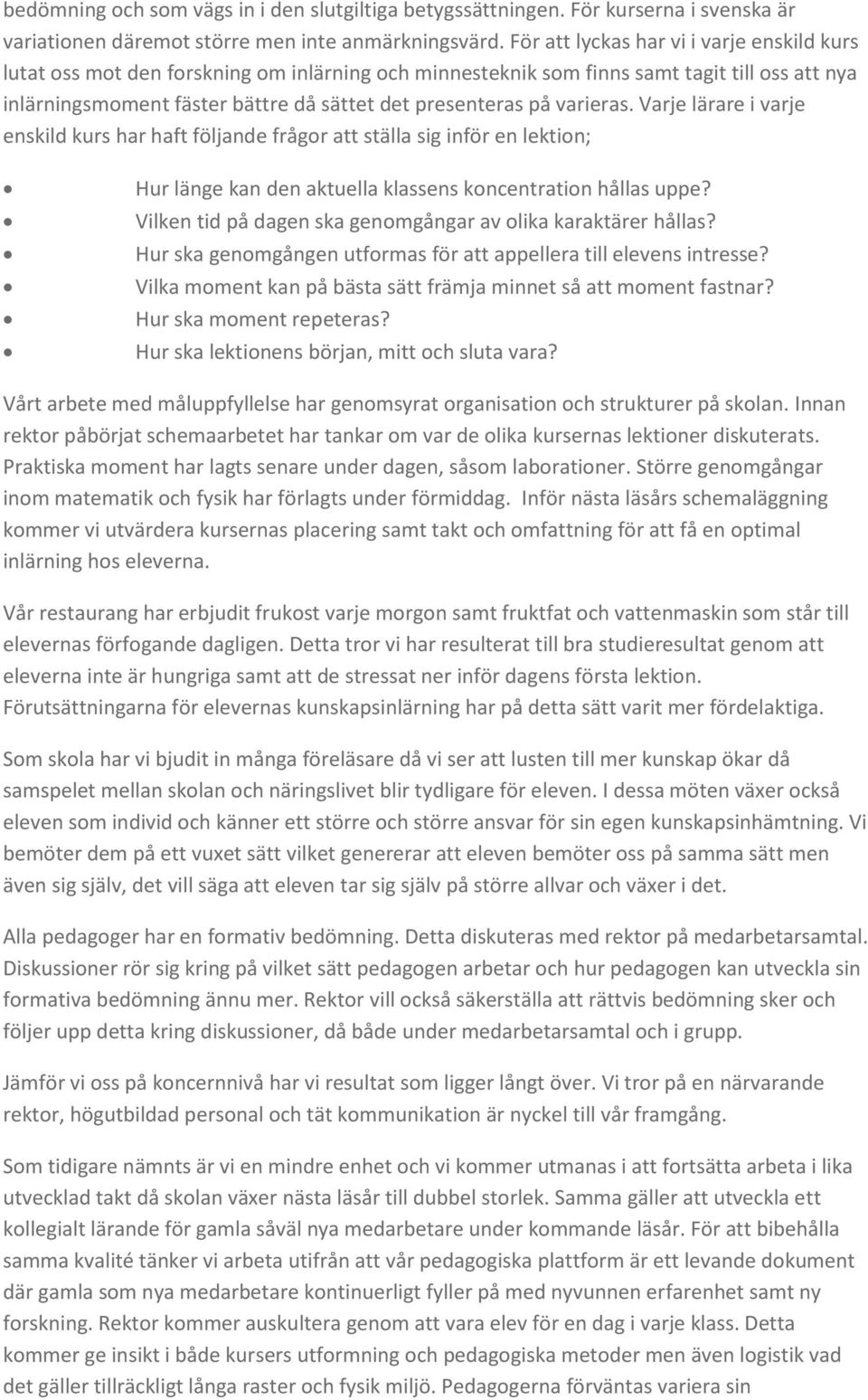 varieras. Varje lärare i varje enskild kurs har haft följande frågor att ställa sig inför en lektion; Hur länge kan den aktuella klassens koncentration hållas uppe?