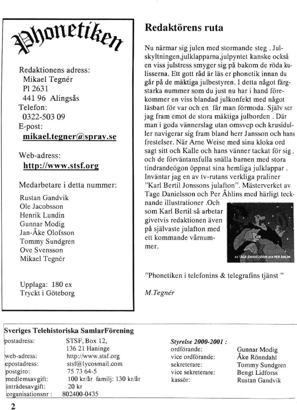 med stormande steg. Julskyltningen,julklapparna,julpyntel kanske ocksä en viss j ulstress smyger sig pä bakom de röda kulisserna. EU gott räd är läs er phonetik innan du gär pä de mäktiga julbestyren.